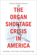 The Organ Shortage Crisis in America: Incentives, Civic Duty, and Closing the Gap /]candrew Michael Flescher - Paperback
