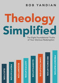 Theology Simplified: The 8 Foundational Truths of Your Glorious Redemption - Paperback