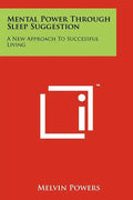 Mental Power Through Sleep Suggestion: A New Approach To Successful Living - Paperback