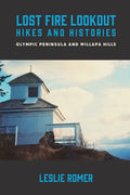 Lost Fire Lookout Hikes and Histories: Olympic Peninsula and Willapa Hills - Paperback