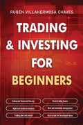 Trading and Investing for Beginners: Stock Trading Basics, High level Technical Analysis, Risk Management and Trading Psychology - Paperback