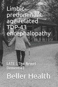 Limbic-predominant age-related TDP-43 encephalopathy: LATE (The Newest Dementia) - Paperback