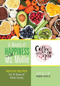 A Month of Happiness with Ms. Mollie: Healthy Recipes for 31 Days of Daily Living - Hardcover