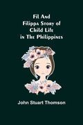 Fil and Filippa Story of Child Life in the Philippines - Paperback