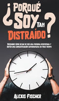 ¿Porqué Soy Tan Distraído?: Descubre Cómo Dejar de Ser una Persona Despistada y Obtén una Concentración Superhumana en Poco Tiempo - Hardcover