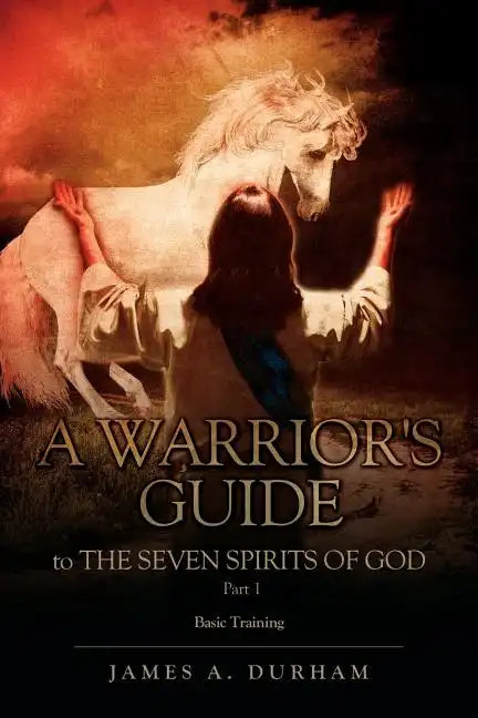 A Warrior's Guide to THE SEVEN SPIRITS OF GOD PART 1 - Paperback