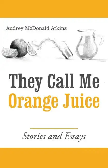 They Call Me Orange Juice: Stories and Essays - Paperback