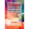 Kidnapped: And Other Stories of God's Grace - Paperback