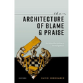 The Architecture of Blame and Praise: An Interdisciplinary Investigation - Hardcover
