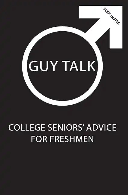 Guy Talk: College Seniors' Advice for Incoming Freshmen - Paperback