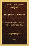 Hollywood Undressed: Observations of Sylvia as Noted by Her Secretary - Hardcover