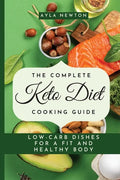 The Complete Keto Diet Cooking Guide: Low-carb dishes for a fit and healthy body - Paperback