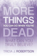 More Things you Can do When You're Dead: What Can You Truly Believe? - Paperback