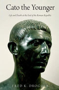 Cato the Younger: Life and Death at the End of the Roman Republic - Paperback