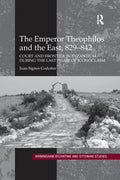The Emperor Theophilos and the East, 829-842: Court and Frontier in Byzantium During the Last Phase of Iconoclasm - Paperback