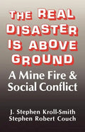 The Real Disaster Is Above Ground: A Mine Fire and Social Conflict - Paperback