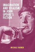 Imagination and Idealism in John Updike's Fiction - Hardcover