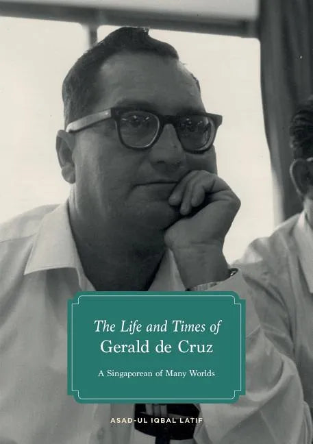 The Life and Times of Gerald de Cruz: A Singaporean of Many Worlds - Paperback
