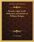 Masonic Light on the Abduction and Murder of William Morgan - Paperback