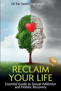 Reclaim Your Life: Essential Guide to Sexual Addiction and Holistic Recovery - Paperback