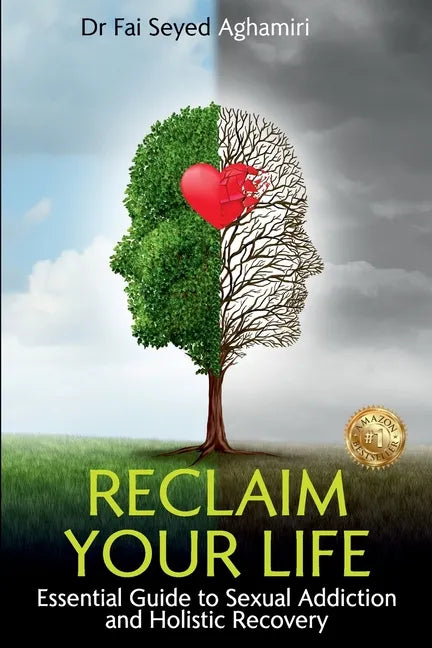 Reclaim Your Life: Essential Guide to Sexual Addiction and Holistic Recovery - Paperback