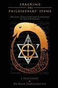 Cracking the Philosophers' Stone: Origins, Evolution and Chemistry of Gold-Making (Paperback Black & White Edition) - Paperback