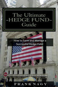 The Ultimate Hedge Fund Guide: How to Form and Manage a Successful Hedge Fund - Paperback