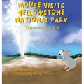 Mouse Visits Yellowstone National Park: Exploring National Parks - Hardcover