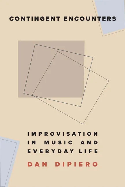 Contingent Encounters: Improvisation in Music and Everyday Life - Paperback