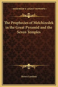 The Prophecies of Melchizedek in the Great Pyramid and the Seven Temples - Hardcover