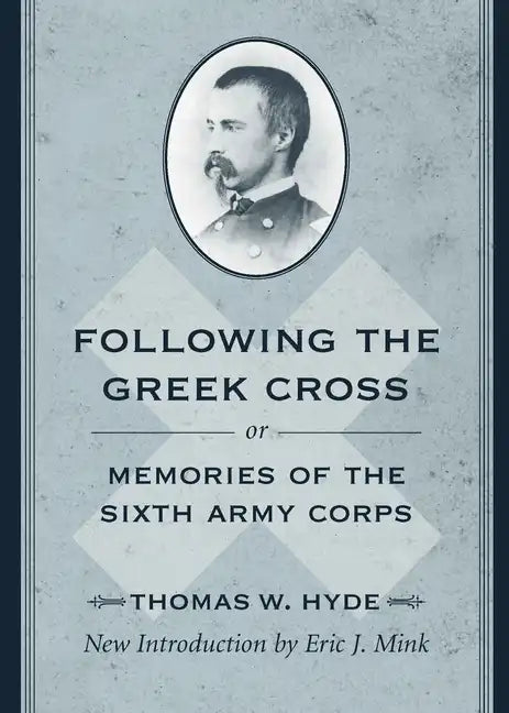 Following the Greek Cross; Or, Memories of the Sixth Army Corps - Paperback
