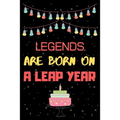 Legends Are Born on a Leap Year: Leap year birthday gifts for men who born in 29 February - Paperback