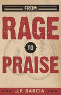 From Rage to Praise - Paperback