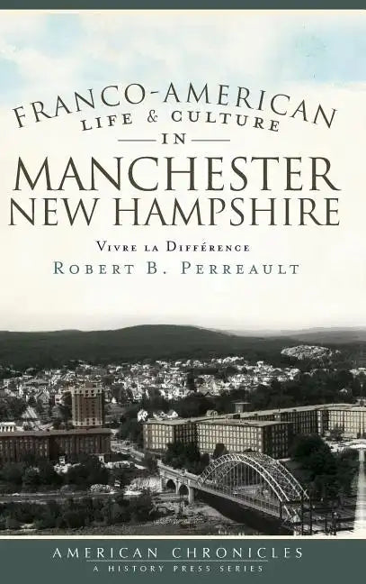 Franco-American Life & Culture in Manchester, New Hampshire: Vivre La Difference - Hardcover