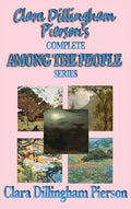 Clara Dillingham Pierson's Complete Among the People Series - Hardcover