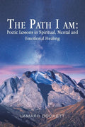 The Path I Am: Poetic Lessons in Spiritual, Mental and Emotional Healing - Paperback
