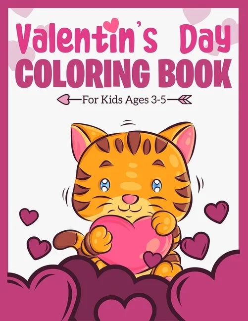 Valentine's Day Coloring Book For Kids Ages 3-5: A Fun and Lovely Valentine's Day Things, Hearts, Cupcakes, Cherubs, Cute Animals, and Much More. (Col - Paperback