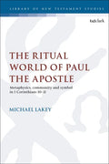 The Ritual World of Paul the Apostle: Metaphysics, Community and Symbol in 1 Corinthians 10-11 - Paperback