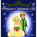 The Princess and the Christmas Gift: A Christmas Story for God's Girls about the Greatest Gift of All (Christian princess story books, God's princess - Hardcover