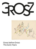 Gross Before Grosz: The Early Years - Hardcover