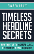 Timeless Headline Secrets: How To Get Up To 19X More Clicks & Customers In Only 15 Minutes - Paperback