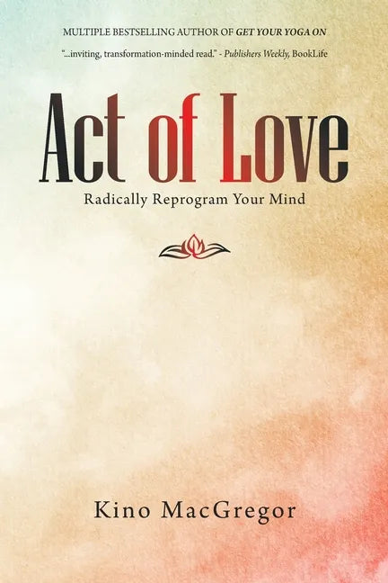 Act of Love: Radically Reprogram Your Mind - Paperback