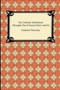 The Untimely Meditations (Thoughts Out of Season Parts I and II) - Paperback