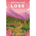 Navigating Loss: Wisdom and Self-Care for Times of Grief and the Challenges of Life - Paperback