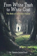 From White Trash to White Coat: The Birth of Catherine's Purpose - Paperback