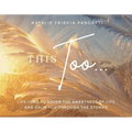 This Too...: Life-Isms to Savor the Sweetness of Life and Calm You Through the Storms - Hardcover