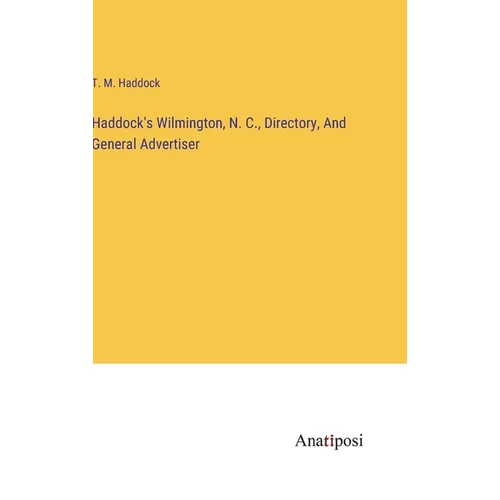 Haddock's Wilmington, N. C., Directory, And General Advertiser - Hardcover