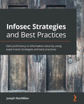 Infosec Strategies and Best Practices: Gain proficiency in information security using expert-level strategies and best practices - Paperback