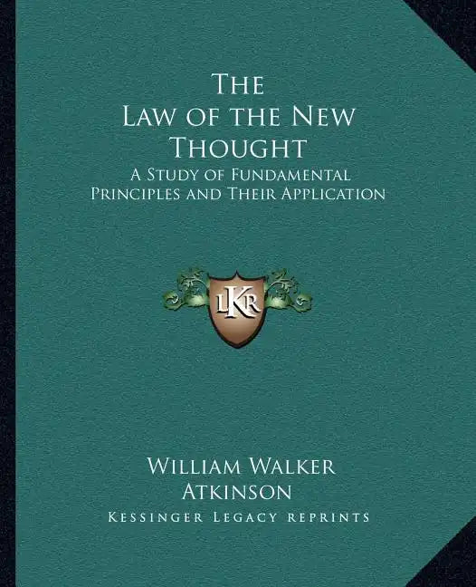 The Law of the New Thought: A Study of Fundamental Principles and Their Application - Paperback