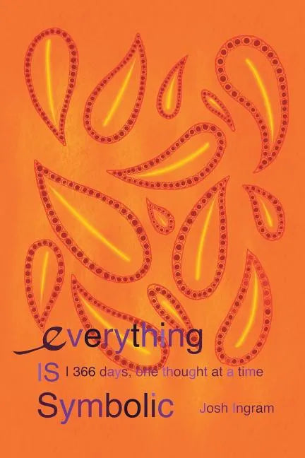 Everything Is Symbolic: 366 Days, One Thought at a Time - Paperback